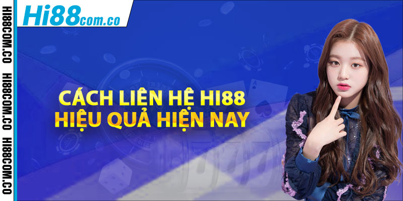 Cách liên hệ Hi88 hiệu quả hiện nay