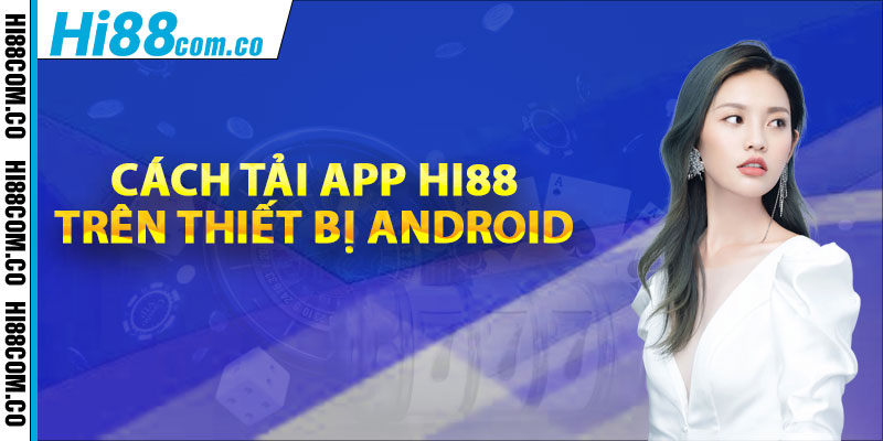 Cách tải app Hi88 trên thiết bị Android