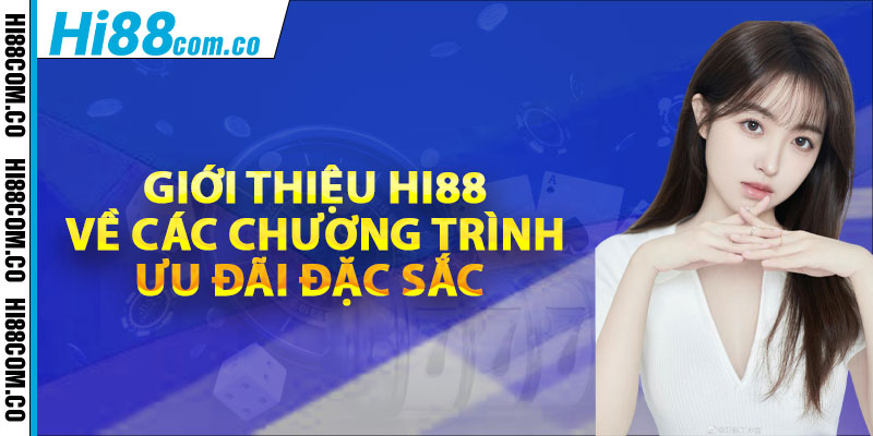 Giới thiệu Hi88 về các chương trình ưu đãi đặc sắc