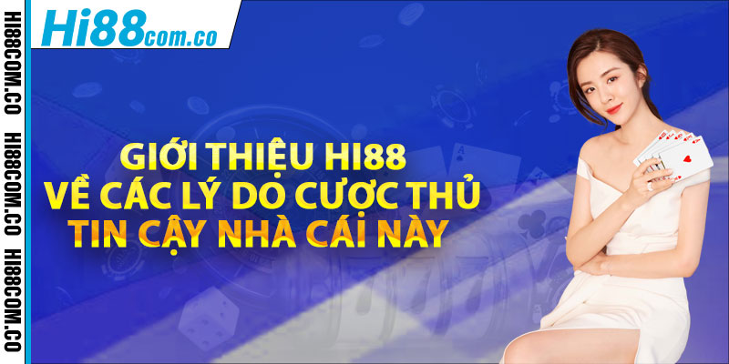 Giới thiệu Hi88 về các lý do cược thủ tin cậy nhà cái này